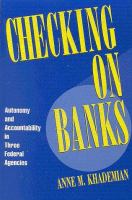 Checking on banks : autonomy and accountability in three federal agencies /