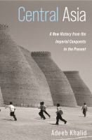 Central Asia : a new history from the Imperial conquests to the present /