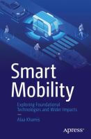 Smart Mobility Exploring Foundational Technologies and Wider Impacts /