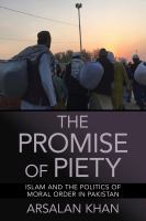 The promise of piety : Islam and the politics of moral order in Pakistan /