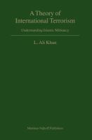 A theory of international terrorism understanding Islamic militancy /