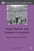 Islam, women, and violence in Kashmir : between India and Pakistan /