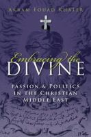 Embracing the divine passion and politics in the Christian Middle East /