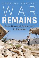 War remains : ruination and resistance in Lebanon /