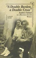 "A double burden, a double cross" : Andrei Sobol as a Russian-Jewish writer /