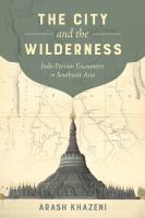 The city and the wilderness : Indo-Persian encounters in Southeast Asia /