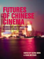 Futures of Chinese Cinema : Technologies and Temporalities in Chinese Screen Cultures.