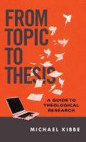 From topic to thesis a guide to theological research /