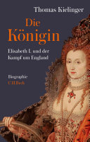 Die Königin : Elisabeth I. und der Kampf um England : Biographie /