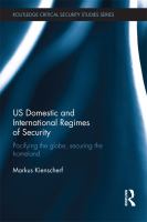 US domestic and international regimes of security pacifying the globe, securing the homeland /