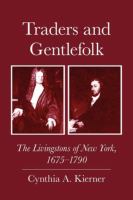 Traders and Gentlefolk : The Livingstons of New York, 1675-1790 /