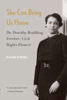 She can bring us home : Dr. Dorothy Boulding Ferebee, civil rights pioneer /