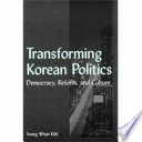 Transforming Korean politics democracy, reform, and culture /