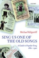 Sing us one of the old songs : a guide to popular song 1860-1920 /