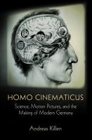 Homo cinematicus : science, motion pictures, and the making of modern Germany /