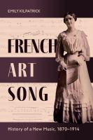 French art song : history of a new music, 1870-1914 /