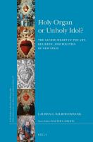 Holy organ or unholy idol? the Sacred Heart in the art, religion, and politics of New Spain /