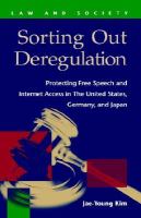 Sorting out deregulation protecting free speech and Internet access in the United  States, Germany, and Japan /