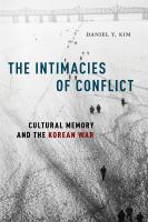 The intimacies of conflict : cultural memory and the Korean War /