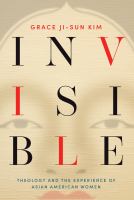 Invisible : theology and the experience of Asian American women /