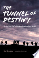 The tunnel of destiny the true story of a family's walk through an age of turmoil /