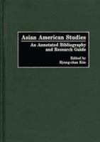 Asian American studies : an annotated bibliography and research guide /
