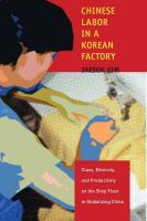 Chinese labor in a Korean factory class, ethnicity, and productivity on the shop floor in globalizing China /