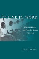 To live to work : factory women in colonial Korea, 1910-1945 /