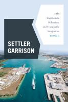 Settler garrison : debt imperialism, militarism, and transpacific imaginaries /