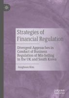 Strategies of Financial Regulation Divergent Approaches in Conduct of Business Regulation of Mis-Selling in the UK and South Korea /