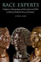 Race experts : sculpture, anthropology, and the American public in Malvina Hoffman's (start italics) Races of mankind (end italics) /