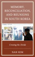 Memory, reconciliation, and reunions in South Korea crossing the divide /