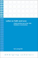 Luther on faith and love : Christ and the law in the 1535 Galatians commentary /