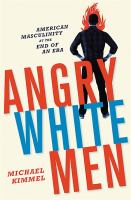 Angry white men : American masculinity at the end of an era /