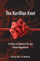 The Kurillian knot a history of Japanese-Russian border negotiations /