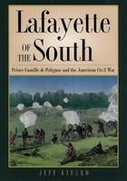 Lafayette of the South Prince Camille de Polignac and the American Civil War /