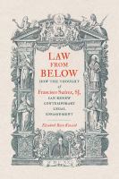 Law from below : how the thought of Francisco Suárez, SJ, can renew contemporary legal engagement /