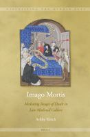 Imago Mortis : Mediating Images of Death in Late Medieval Culture.