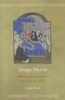 Imago mortis mediating images of death in late medieval culture /