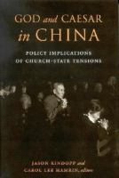 God and Caesar in China : Policy Implications of Church-State Tensions.