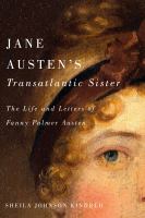 Jane Austen's transatlantic sister : the life and letters of Fanny Palmer Austen /