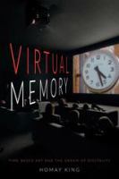Virtual memory time-based art and the dream of digitality /