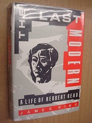 The last modern : a life of Herbert Read /