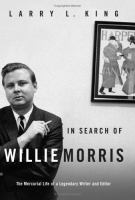 In search of Willie Morris : the mercurial life of a legendary writer and editor /