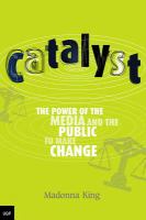 Catalyst : The Power of the Media and the Public to Make Change.