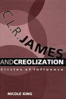 C. L. R. James and Creolization : Circles of Influence.