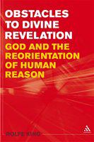 Obstacles to divine revelation God and the reorientation of human reason /