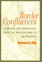 Border confluences : borderland narratives from the Mexican War to the present /