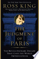 The judgment of Paris : the revolutionary decade that gave the world impressionism /