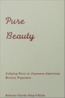 Pure Beauty : Judging Race in Japanese American Beauty Pageants.